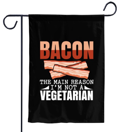 Bacon The Main Reason I'm Not A Vegetarian Garden Flags
