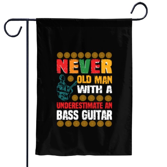 Never Underestimate An Old Man With A Bass Guitar Garden Flags