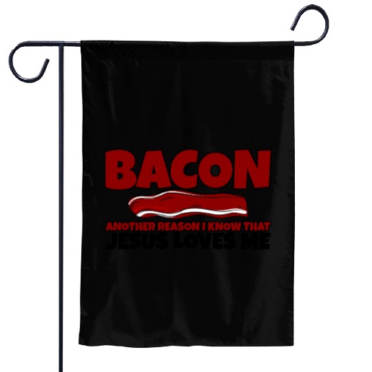 Bacon Another Reason I Know That Jesus Loves Me Garden Flags
