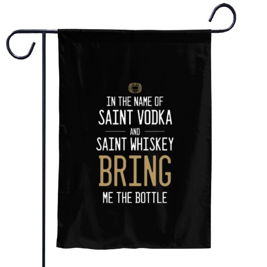 In The Name Of Vodka And Whiskey Bring Me Bottle Garden Flags