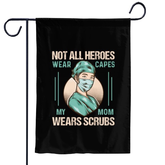 Not All Heroes Wear Capes My Mom Wears Scrub Garden Flags