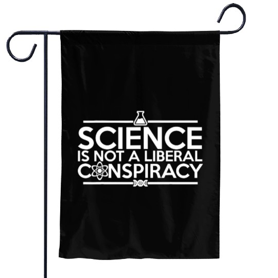 Quality Science Is Not A Liberal Conspiracy Garden Flags