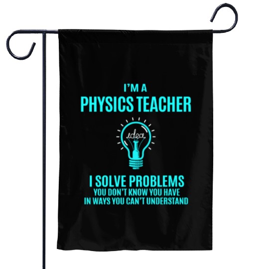 Physics Teacher Garden Flags - I Solve Problems Gift It