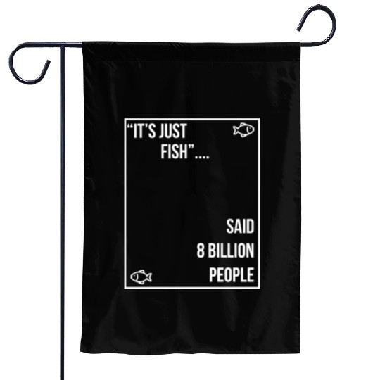 "It's just fish... said 8 billion people" vegan Garden Flags