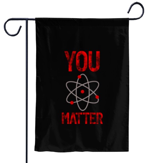 Atomic belief inspiration You matter Garden Flags