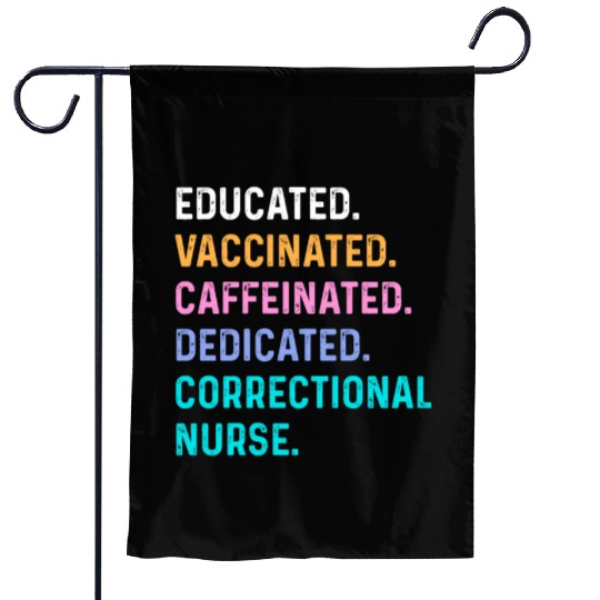 Correctional nurse - educated vaccinated Garden Flags