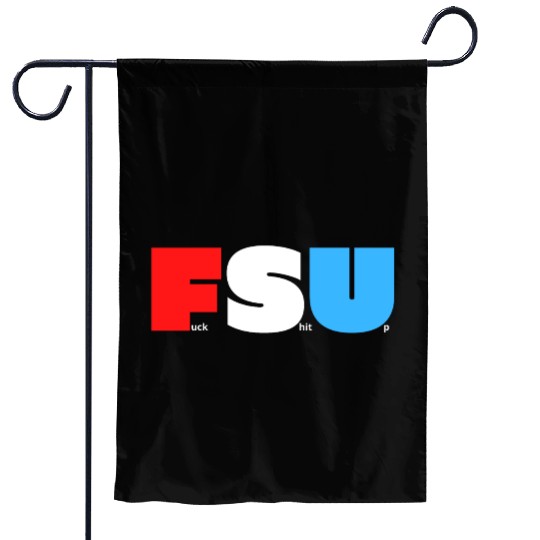 FSU Fuck Shit Up (in Red White Blue letters) Garden Flags