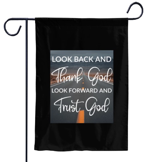 Look back and thank God look forward and trust God Garden Flags