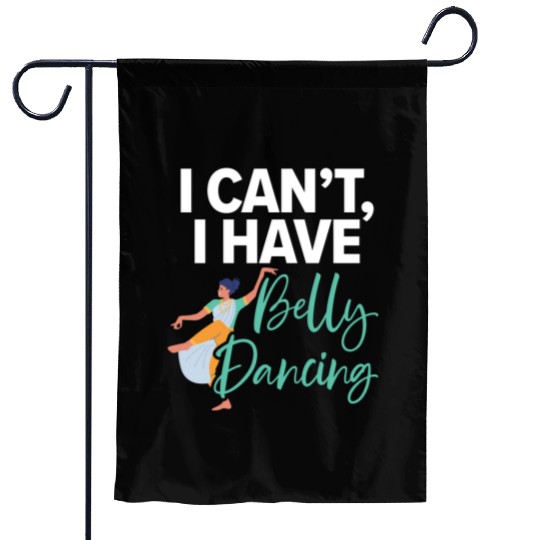 I Can't I Have Belly Dancing Dance Belly Dancer Garden Flags