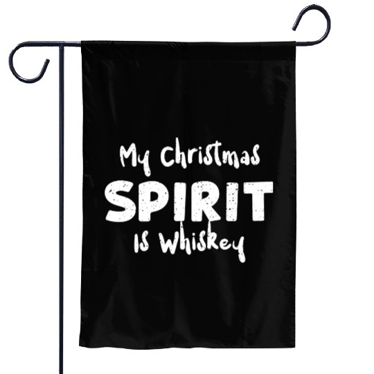 My Christmas Spirit Is Whiskey Garden Flags