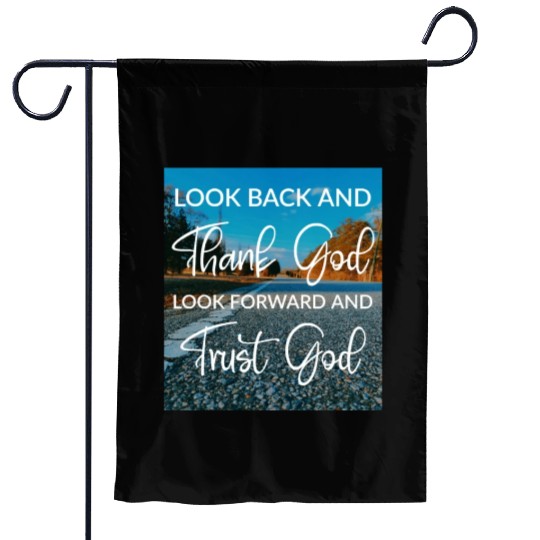 Look back and thank God look forward and trust God Garden Flags
