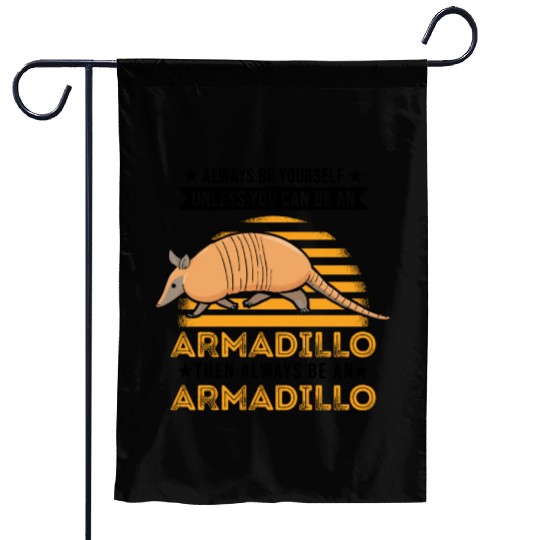 Always Be Yourself Unless You Can An Armadillo Garden Flags