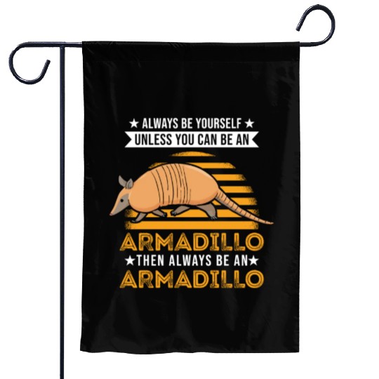 Always Be Yourself Unless You Can An Armadillo Garden Flags