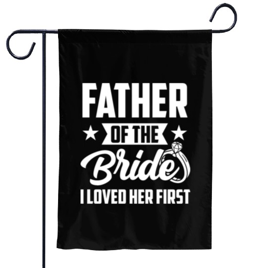 Father of The Bride I Loved Her First Wedding Garden Flags