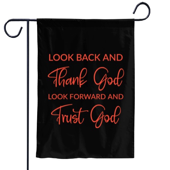 Look back and thank God look forward and trust God Garden Flags