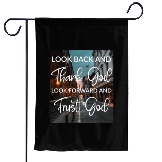 Look back and thank God look forward and trust God Garden Flags