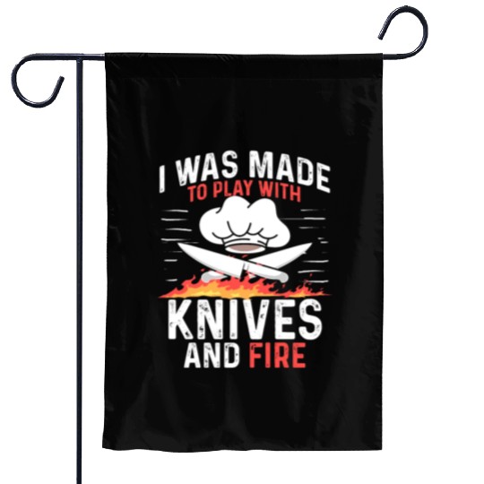I Was Made To Play With Knives And Fire Cooking Garden Flags