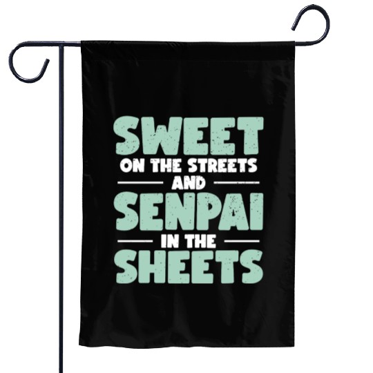 Sweet On The Streets And Senpai In The Sheets | Garden Flags