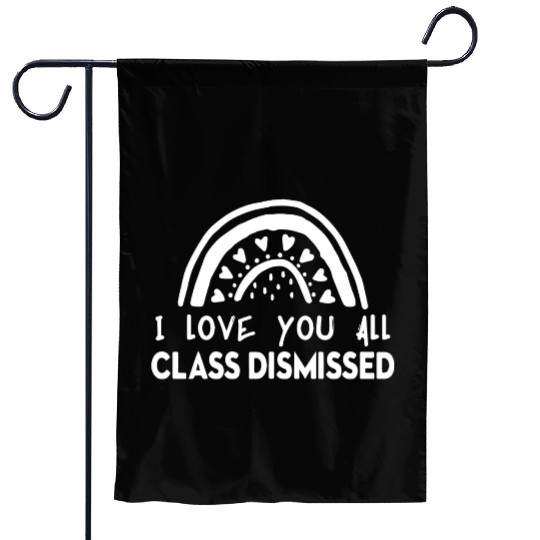 I Love You All Class Dismissed Garden Flags