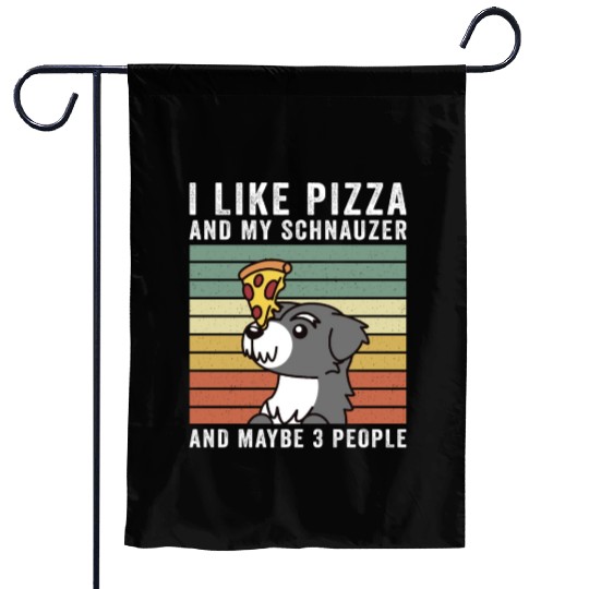 I Like Pizza And My Schnauzer And Maybe 3 People Garden Flags