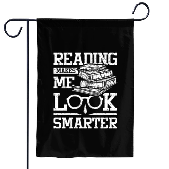 Reading makes me look smarter Garden Flags