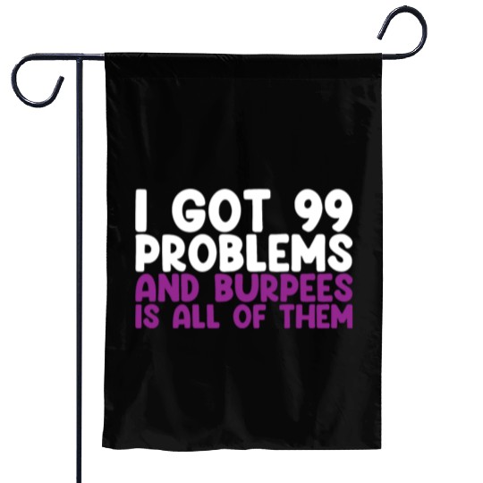 I Got 99 Problems And Burpees Is All Of Them Garden Flags