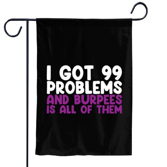 I Got 99 Problems And Burpees Is All Of Them Garden Flags