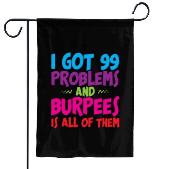 I Got 99 Problems And Burpees Is All Of Them 3 Garden Flags