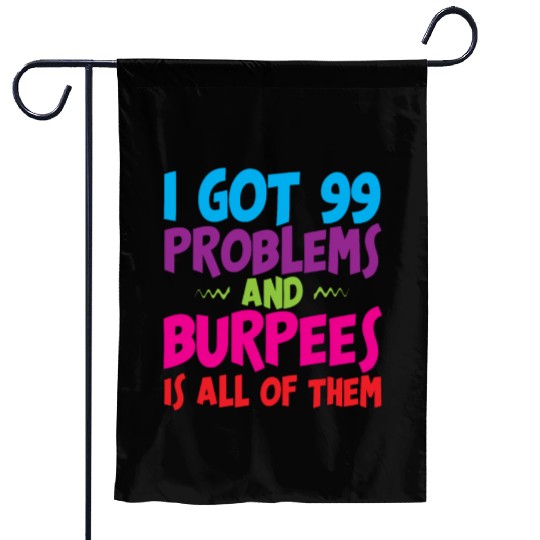 I Got 99 Problems And Burpees Is All Of Them 3 Garden Flags