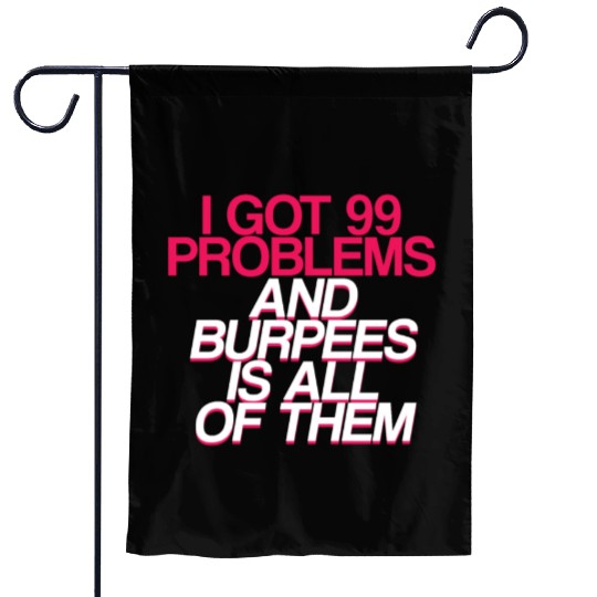 I Got 99 Problems And Burpees Is All Of Them 2 Garden Flags