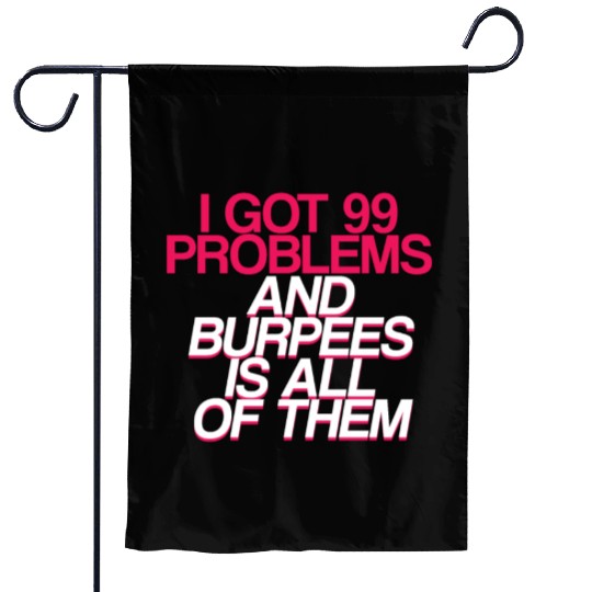 I Got 99 Problems And Burpees Is All Of Them 2 Garden Flags