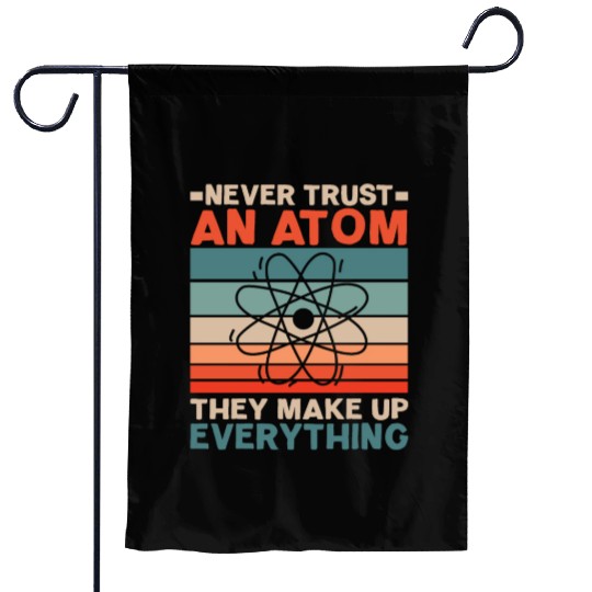 Never Trust An Atom They Make Up Everything Garden Flags