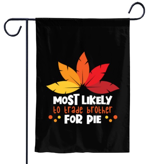 Most Likely To Trade Brother For Pie Thanksgiving Garden Flags
