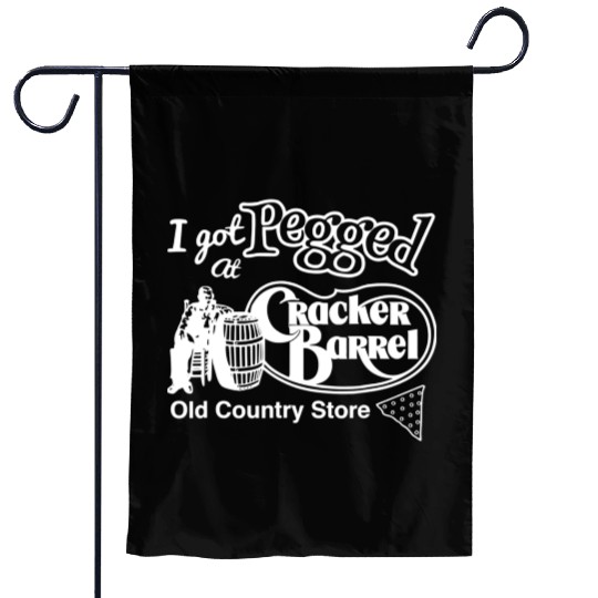 i got pegged at cracker barrel old country store Garden Flags