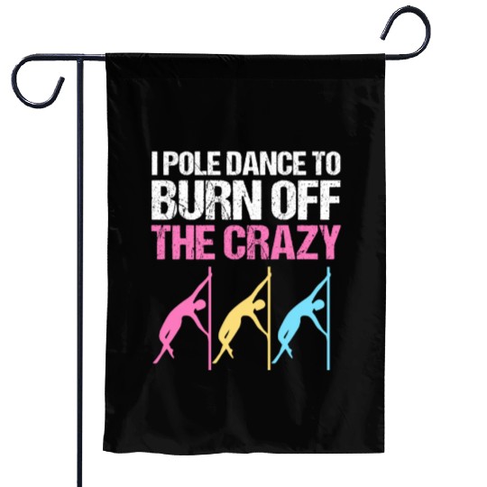 I Pole Dance To Burn Off The Crazy Pole Dancer Garden Flags