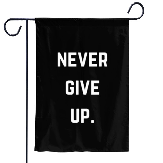 Never Give Up Garden Flags