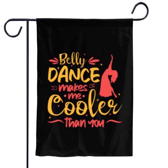 Belly Dance Makes Me Cooler Than You Belly Dancing Garden Flags