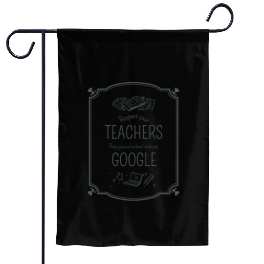 Respect your teacher They passed school w/o Google Garden Flags