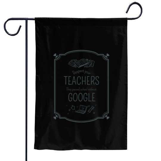 Respect your teacher They passed school w/o Google Garden Flags