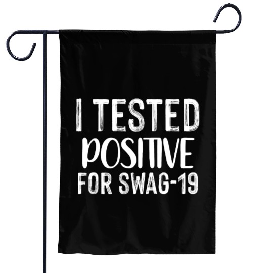 I Tested Positive For Swag-19. Garden Flags