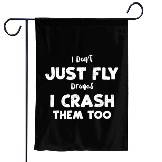 I Don't Just Fly Drones I Crash... Garden Flags
