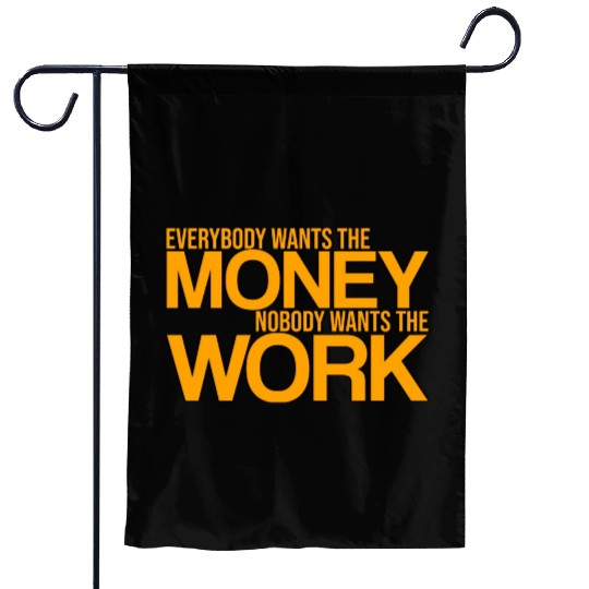 Everybody Wants The Money Nobody Wants The Work 3 Garden Flags