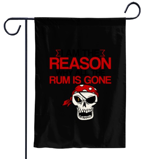 I Am The Reason Why All The Rum Is Gone 2 Garden Flags