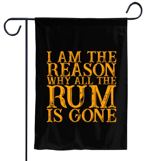I Am The Reason Why All The Rum Is Gone 3 Garden Flags