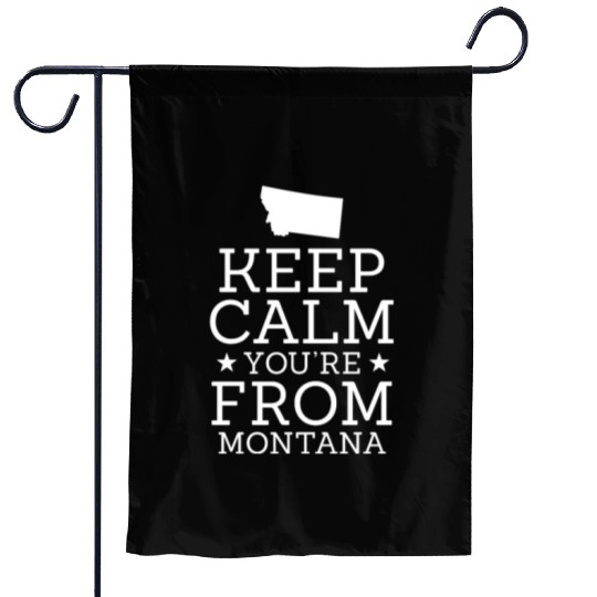 Keep Calm You're From Montana Garden Flags