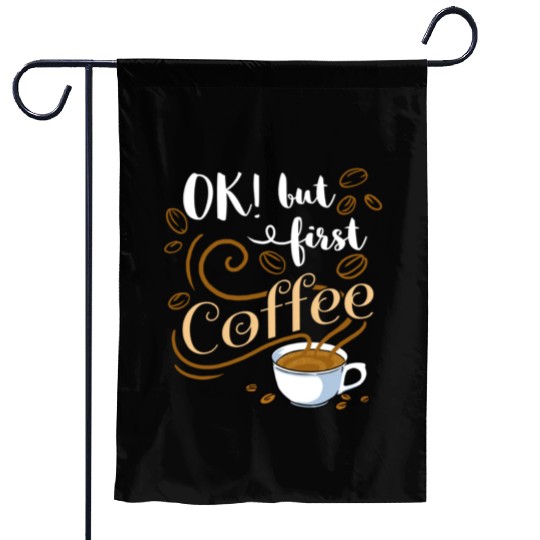 Ok But First Coffee For Coffee Lover Garden Flags