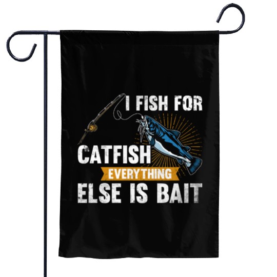 I Fish For Catfish Everything Else Is Bait - Wels Garden Flags