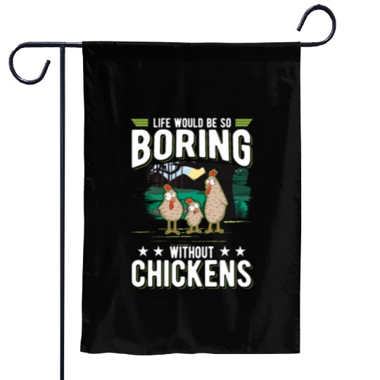 Life Would Be So Boring Without Chickens Garden Flags