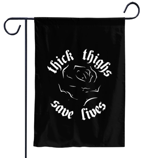 Thick Thighs Save Lives Garden Flags