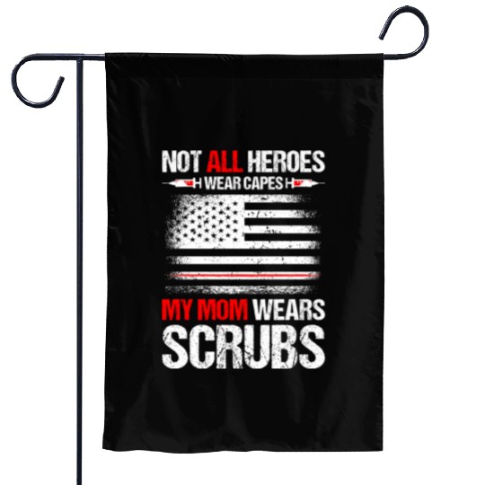 Not All Heroes Wear Capes My Mom Wears Scrub Garden Flags
